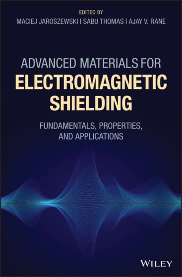 Advanced Materials for Electromagnetic Shielding : Fundamentals, Properties, and Applications by Maciej Jaroszewski - Hardback