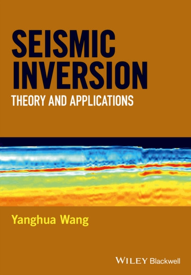 Seismic Inversion : Theory and Applications by Yanghua Wang - Hardback