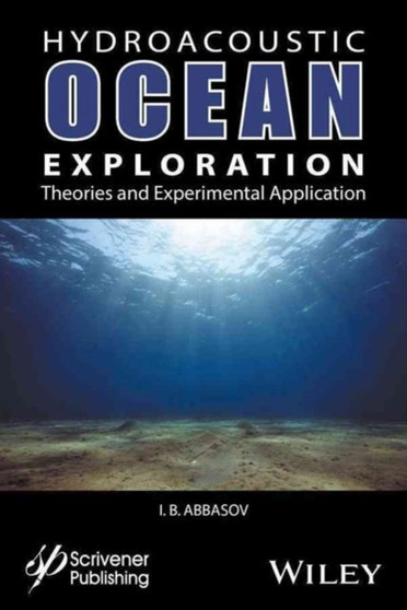 Hyrdoacoustic Ocean Exploration : Theories and Experimental Application by Iftikhar B. Abbasov - Hardback