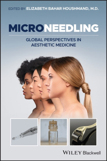 Microneedling : Global Perspectives in Aesthetic Medicine by Elizabeth Bahar Houshmand - Hardback