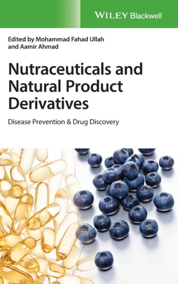 Nutraceuticals and Natural Product Derivatives : Disease Prevention & Drug Discovery by Mohammad Fahad Ullah - Hardback