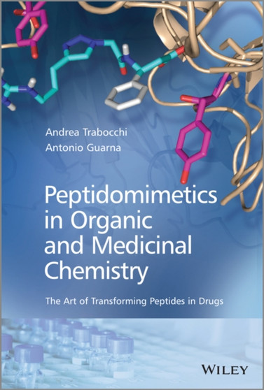 Peptidomimetics in Organic and Medicinal Chemistry : The Art of Transforming Peptides in Drugs by Antonio Guarna - Hardback