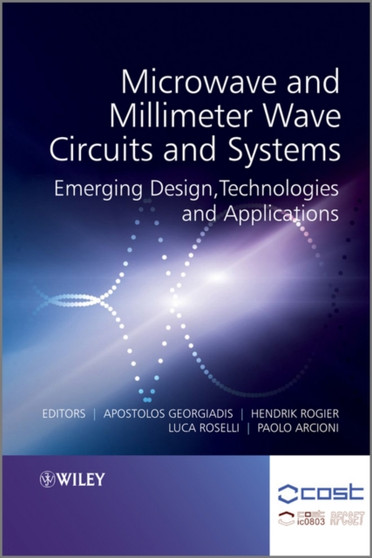 Microwave and Millimeter Wave Circuits and Systems : Emerging Design, Technologies and Applications by Apostolos Georgiadis - Hardback