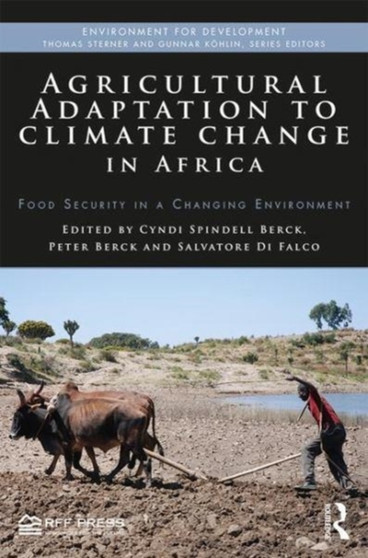 Agricultural Adaptation to Climate Change in Africa : Food Security in a Changing Environment by Cyndi Spindell Berck - Hardback