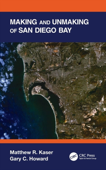 Making and Unmaking of San Diego Bay by Matthew R. Kaser - Hardback