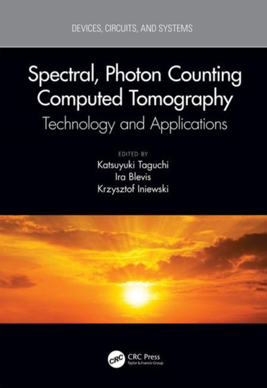 Spectral, Photon Counting Computed Tomography : Technology and Applications by Katsuyuki Taguchi - Hardback