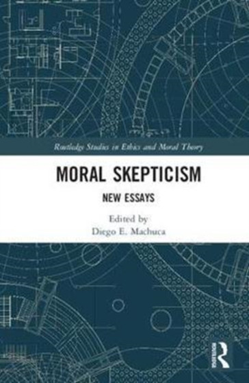 Moral Skepticism : New Essays by Diego E. Machuca - Hardback