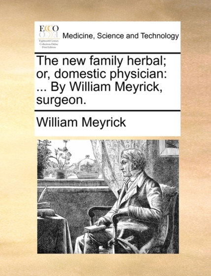 The new family herbal; or, domestic physician : ... By William Meyrick, surgeon. by William Meyrick - Paperback