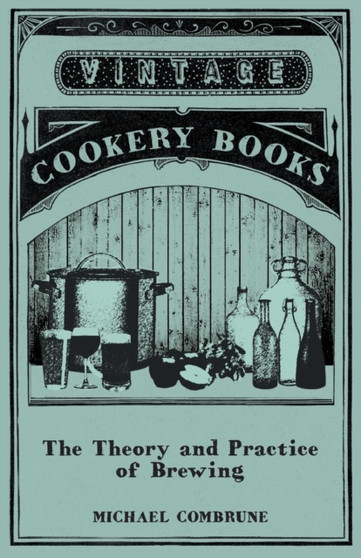 The Theory and Practice of Brewing
