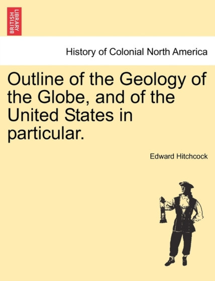 Outline of the Geology of the Globe, and of the United States in Particular. Second Edition. by Edward Hitchcock - Paperback