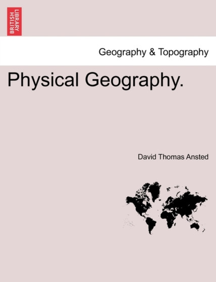 Physical Geography. by David Thomas Ansted - Paperback