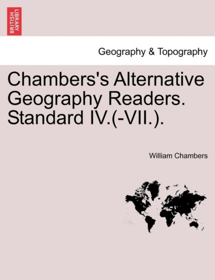 Chambers's Alternative Geography Readers. Standard IV.(-VII.). by William Chambers - Paperback