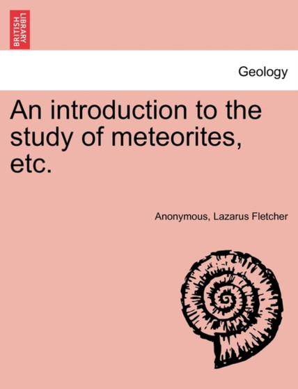 An Introduction to the Study of Meteorites, Etc. by Anonymous - Paperback