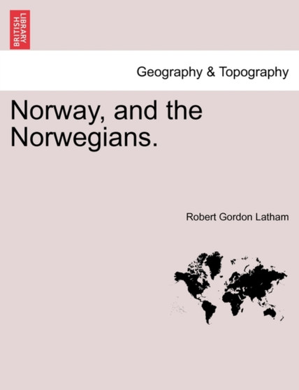 Norway, and the Norwegians. by Robert Gordon Latham - Paperback