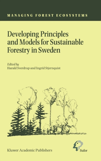Developing Principles and Models for Sustainable Forestry in Sweden : 5 by H. Sverdrup - Hardback