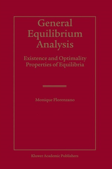 General Equilibrium Analysis : Existence and Optimality Properties of Equilibria by Monique Florenzano - Hardback