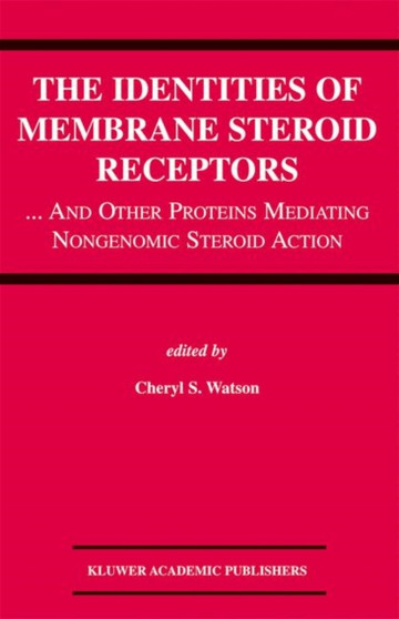 The Identities of Membrane Steroid Receptors : ...And Other Proteins Mediating Nongenomic Steroid Action by Cheryl S. Watson - Hardback