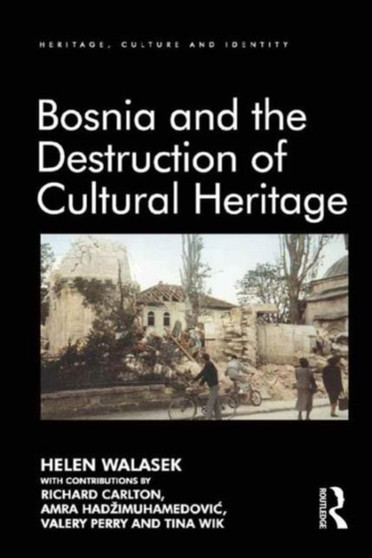 Bosnia and the Destruction of Cultural Heritage by Helen Walasek - Hardback