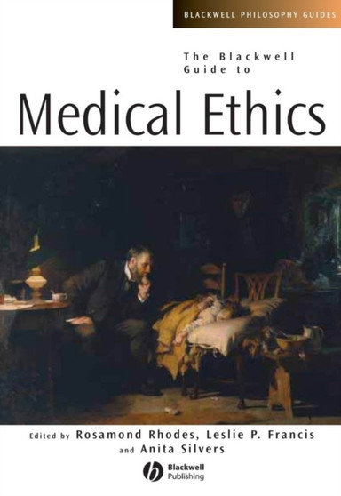 The Blackwell Guide to Medical Ethics by Rosamond Rhodes - Hardback