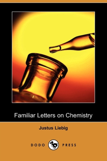 Familiar Letters on Chemistry (Dodo Press) by Justus Freiherr von Liebig - Paperback