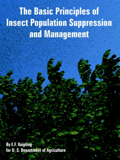 The Basic Principles of Insect Population Suppression and Management by E F Knipling - Paperback