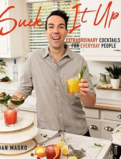Suck It Up : Extraordinary Cocktails for Everyday People