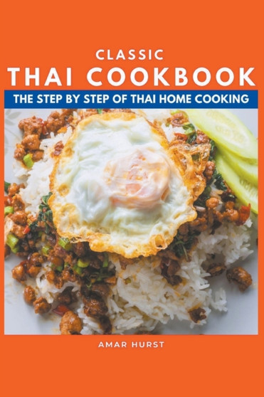 Classic Thai Cookbook : The Step by Step of Thai Home Cooking