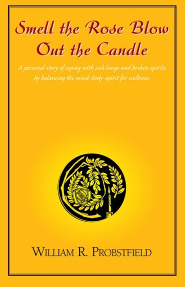 Smell the Rose Blow Out the Candle by William R Probstfield - Paperback