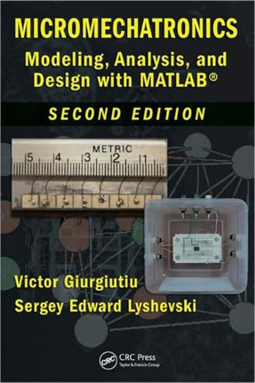 Micromechatronics : Modeling, Analysis, and Design with MATLAB, Second Edition by Victor Giurgiutiu - Hardback
