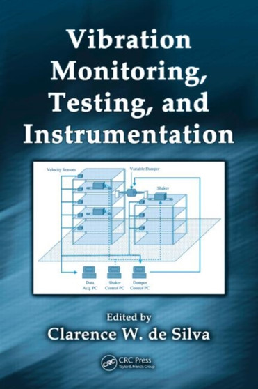 Vibration Monitoring, Testing, and Instrumentation by Clarence W. de Silva - Hardback