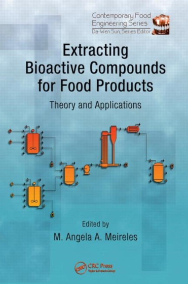 Extracting Bioactive Compounds for Food Products : Theory and Applications by M.Angela A. Meireles - Hardback