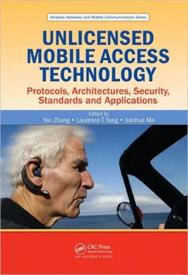 Unlicensed Mobile Access Technology : Protocols, Architectures, Security, Standards and Applications by Yan Zhang - Hardback