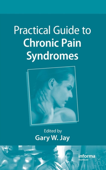 Practical Guide to Chronic Pain Syndromes by Gary W. Jay - Hardback