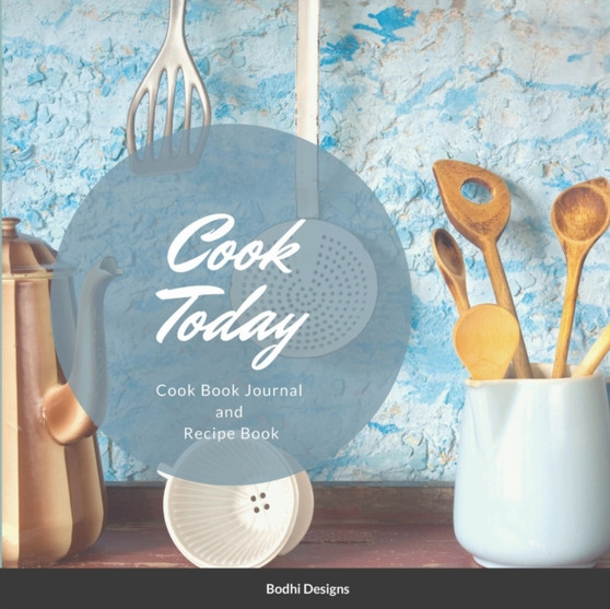Cook Today : Cook Book Journal and Recipe Book