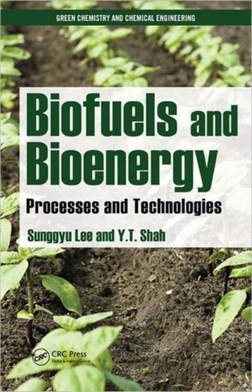 Biofuels and Bioenergy : Processes and Technologies by Sunggyu Lee - Hardback