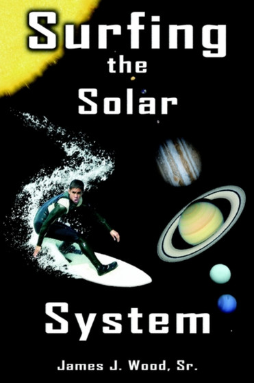 Surfing the Solar System by James J. Wood Sr. - Paperback