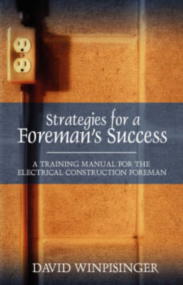 Strategies for a Foreman's Success : A Training Manual for the Electrical Construction Foreman by David E Winpisinger - Paperback