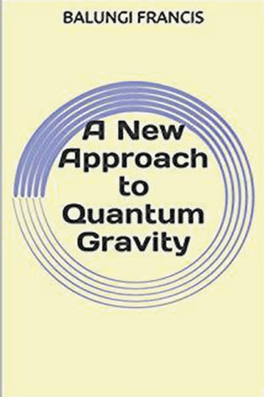 A New Approach to Quantum Gravity : 4 by Balungi Francis - Paperback