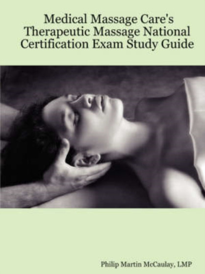 Medical Massage Care's Therapeutic Massage National Certification Exam Study Guide by Philip Martin McCaulay LMP - Paperback
