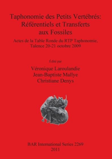Taphonomie des Petits Vertebres: Referentiels et Transferts aux Fossiles : Actes de la Table Ronde du RTP Taphonomie, Talence 20-21 octobre 2009 by Veronique Laroulandie - Paperback