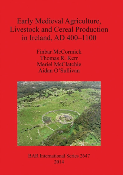 Early Medieval Agriculture Livestock and Cereal Production in Ireland AD 400-1100 by Thomas R Kerr - Paperback