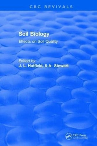 Soil Biology : Effects on Soil Quality by J.L. Hatfield - Hardback