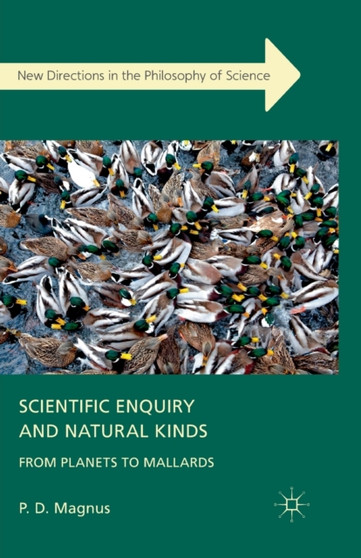 Scientific Enquiry and Natural Kinds : From Planets to Mallards by P. Magnus - Paperback