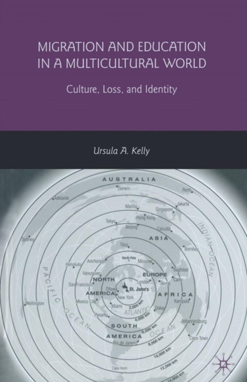 Migration and Education in a Multicultural World : Culture, Loss, and Identity by U. Kelly - Paperback