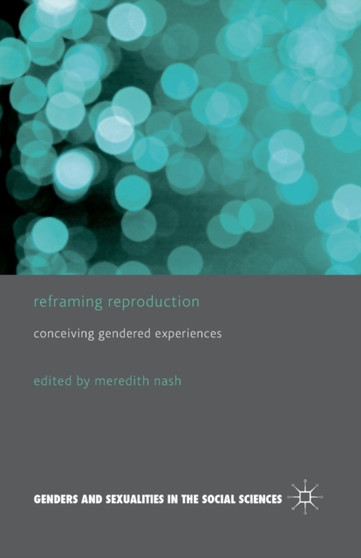 Reframing Reproduction : Conceiving Gendered Experiences by M. Nash - Paperback
