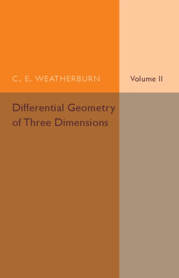 Differential Geometry of Three Dimensions: Volume 2 by C.E. Weatherburn - Paperback