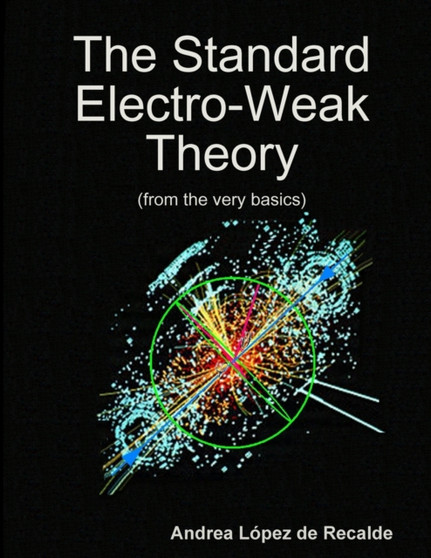 The Standard Electro-Weak Theory by Andrea Lopez de Recalde - Paperback