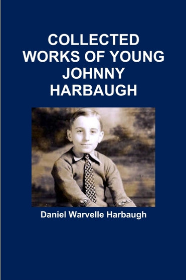 Collected Works of Young Johnny Harbaugh by Daniel Warvelle Harbaugh - Paperback