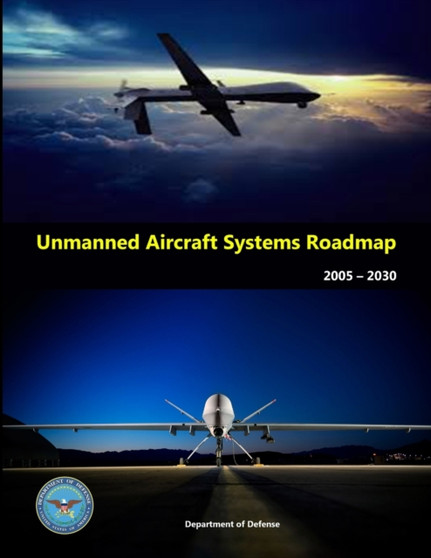 Unmanned Aircraft Systems Roadmap 2005 - 2030 by U.S. Department of Defense - Paperback