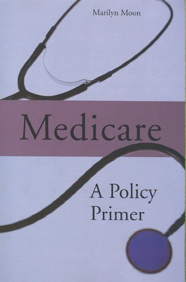 Medicare : A Policy Primer by Marilyn Moon - Paperback